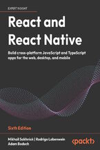 Okładka - React and React Native. Build cross-platform JavaScript and TypeScript apps for the web, desktop, and mobile - Sixth Edition - Mikhail Sakhniuk, Rodrigo Lobenwein, Adam Boduch