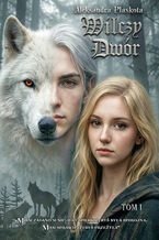 Okładka - Wilczy dwór Tom I - Aleksandra Plaskota
