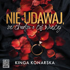 Okładka - Nie udawaj, że chodzi o coś więcej - Kinga Konarska