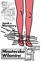Okładka - Miasteczko Wilanów. Warszawski romans metafizyczny - Jarek s Warszawy