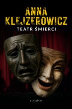 Okładka - Teatr śmierci. Z Notatnika Podcastera Kryminalnego. Tom 1 - Anna Klejzerowicz