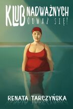 Okładka - Klub nadważnych. Odważ się! - Renata Tarczyńska