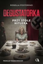 Okładka - Degustatorka. Przy stole Hitlera - Rosella Postorino