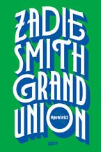 Okładka - Grand Union - Zadie Smith