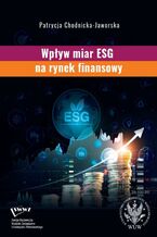 Okładka - Wpływ miar ESG na rynek finansowy - Patrycja Chodnicka-Jaworska