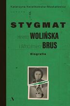 Okładka - Stygmat. Helena Wolińska i Włodzimierz Brus. Biografia - Katarzyna Kwiatkowska-Moskalewicz