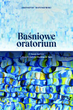 Okładka - Baśniowe oratorium. O Nowej Justynie i Historii Julietty Markiza de Sade - Krzysztof Matuszewski