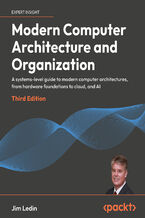 Okładka - Modern Computer Architecture and Organization. A systems-level guide to modern computer architectures, from hardware foundations to cloud, and AI - Third Edition - Jim Ledin