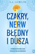 Okładka - Czakry, nerw błędny i dusza Techniki oczyszczania czakr i regulacji układu nerwowego - C. J. Llewelyn
