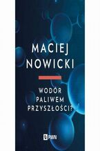 Okładka - Wodór paliwem przyszłości? - Maciej Nowicki