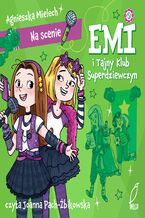 Okładka - Na scenie. Emi i Tajny Klub Superdziewczyn - Agnieszka Mielech