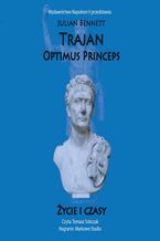 Okładka - Trajan. Optimus Princeps. Życie i czasy - Julian Bennett