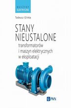 Okładka - Stany nieustalone transformatorów i maszyn elektrycznych w eksploatacji - Tadeusz Glinka