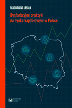 Okładka - Dysfunkcyjne praktyki na rynku kapitałowym w Polsce - Magdalena Lesiak