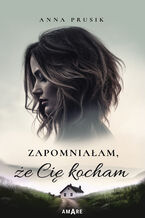Okładka - Zapomniałam, że Cię kocham - Anna Prusik