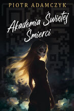 Okładka - Akademia Świętej Śmierci - Piotr Adamczyk