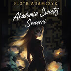 Okładka - Akademia Świętej Śmierci - Piotr Adamczyk