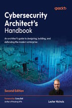 Okładka - Cybersecurity Architect's Handbook. An architect's guide to designing, building, and defending the modern enterprise - Second Edition - Lester Nichols, Corey Ball