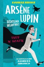 Okładka - Arsene Lupin - dżentelmen włamywacz. Tom 7. Trup w szafie - Dariusz Rekosz, Maurice Leblanc