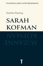 Okładka - Sarah Kofman. Filozofia jako auto/biografia - Karoline Feyertag
