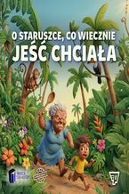 Okładka - O staruszce, co wiecznie jeść chciała - Opracowanie zbiorowe