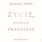 Życie, jakiego pragniesz