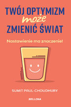 Okładka - Twój optymizm może zmienić świat - Sumit Paul-Choudhury