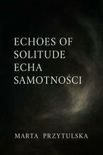 Okładka - Echoes of solitude. Echa samotności - Marta Przytulska