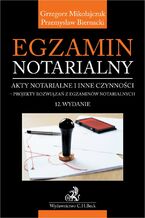 Okładka - Egzamin notarialny. Akty notarialne i inne czynności. Projekty rozwiązań z egzaminów notarialnych - Przemysław Biernacki, Grzegorz Mikołajczuk