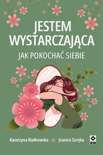 Jestem wystarczająca. Jak pokochać siebie