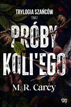 Okładka - Trylogia Szańców. Próby Koli'ego. Tom 2 - M.R. Carey