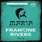 Okładka - Maria Kobieta posłuszeństwa Rodowód łaski cz.5 - Francine Rivers