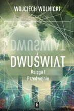Okładka - Dwuświat. Księga 1. Przedwojnie - Wojciech Wolnicki