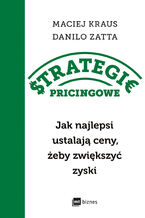 Okładka - Strategie pricingowe. Jak najlepsi ustalają ceny, żeby zwiększyć zyski - Danilo Zatta, Maciej Kraus