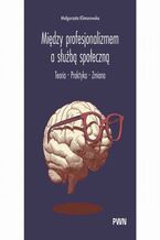 Okładka - Między profesjonalizmem a służbą społeczną - Małgorzata Klimorowska