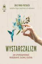 Okładka - Wystarczalizm. Jak uporządkować mieszkanie, głowę i ducha - Emily Rand-Przykaza