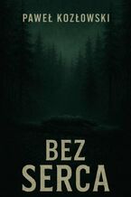 Okładka - Bez serca - Paweł Kozłowski