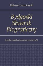 Okładka - Bydgoski Słownik Biograficzny - Tadeusz Czerniawski