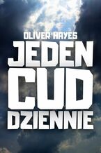 Okładka - Jeden cud dziennie - Oliver Hayes