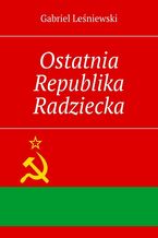 Okładka - Ostatnia Republika Radziecka - Gabriel Leśniewski