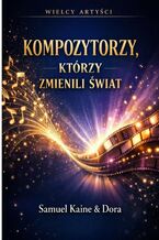 Okładka - Wielcy artyści. Kompozytorzy, którzy zmienili świat - Samuel Kaine, Dora Kaine