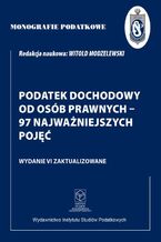 Okładka - Monografie Podatkowe: Podatek dochodowy od osób prawnych - 97 najważniejszych pojęć - Prof. dr hab. Witold Modzelewski