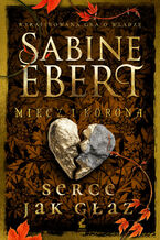 Okładka - Miecz i korona. Serce jak głaz - Sabine Ebert