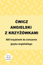 Okładka - Ćwicz angielski z krzyżówkami. 600 krzyżówek do ćwiczenia języka angielskiego - Agata Bury