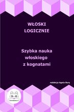 Okładka - Włoski logicznie. Szybka nauka włoskiego z kognatami - Agata Bury