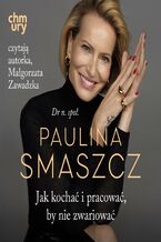 Okładka - Jak kochać i pracować, by nie zwariować - dr n. społ. Paulina Smaszcz