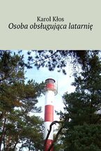 Okładka - Osoba obsługująca latarnię - Karol Kłos