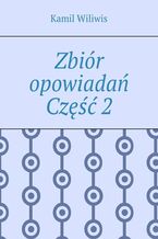 Okładka - Zbiór opowiadań. Część 2 - Kamil Wiliwis