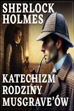 Okładka - Sherlock Holmes. Katechizm rodziny Musgrave'ów - Arthur Conan Doyle
