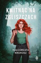 Okładka - Kwitnąc na zgliszczach - Małgorzata Krokosz